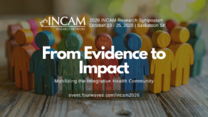 Promotional graphic for the 2026 INCAM Research Symposium in Saskatoon, Saskatchewan, featuring colourful wooden figures and the theme From Evidence to Impact: Mobilizing the Integrative Health Community.